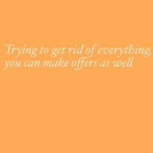 Just trying to get rid of everything